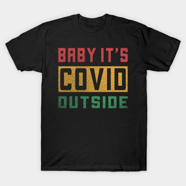 baby its covid outside T-Shirt by MZeeDesigns